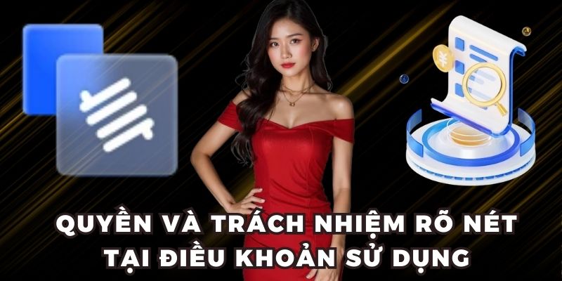 Quyền và trách nhiệm rõ nét tại điều khoản sử dụng