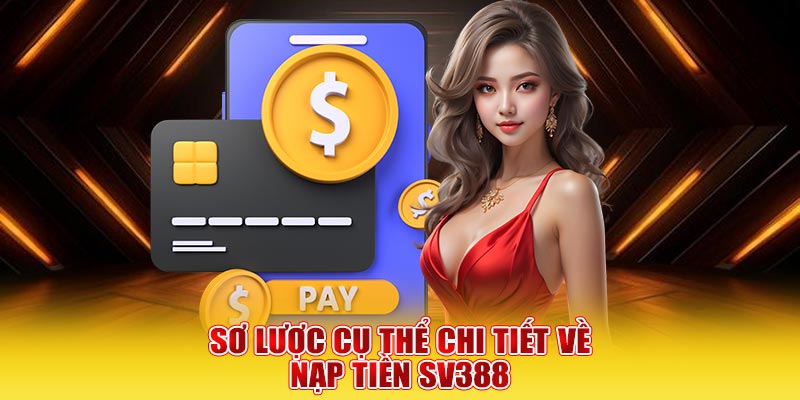 Sơ lược cụ thể chi tiết về nạp tiền SV388